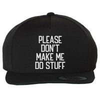 Please DonT Make Me Do Stuff Funny Lazy Teens Wool Snapback Cap