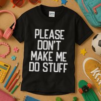 Please DonT Make Me Do Stuff Funny Lazy Teens Kids T-Shirt