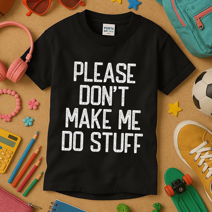 Please DonT Make Me Do Stuff Funny Lazy Teens Kids T-Shirt