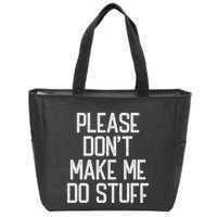 Please DonT Make Me Do Stuff Funny Lazy Teens Zip Tote Bag