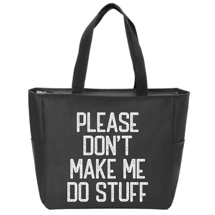 Please DonT Make Me Do Stuff Funny Lazy Teens Zip Tote Bag