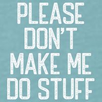 Please DonT Make Me Do Stuff Funny Lazy Teens Sueded Cloud Jersey T-Shirt