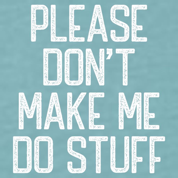 Please DonT Make Me Do Stuff Funny Lazy Teens Sueded Cloud Jersey T-Shirt