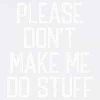 Please DonT Make Me Do Stuff Funny Lazy Teens Garment-Dyed Sweatshirt