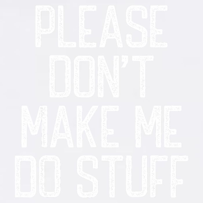 Please DonT Make Me Do Stuff Funny Lazy Teens Garment-Dyed Sweatshirt