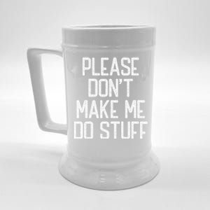 Please DonT Make Me Do Stuff Funny Lazy Teens Beer Stein