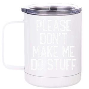 Please DonT Make Me Do Stuff Funny Lazy Teens 12 oz Stainless Steel Tumbler Cup