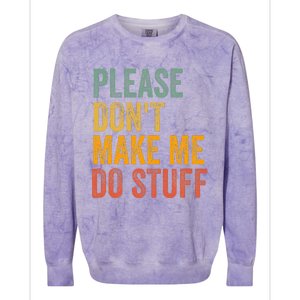 Please DonT Make Me Do Stuff Funny For Lazy Nager Gifts Colorblast Crewneck Sweatshirt