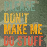 Please DonT Make Me Do Stuff Funny For Lazy Nager Gifts Legacy Tie Dye Trucker Hat
