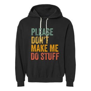 Please DonT Make Me Do Stuff Funny For Lazy Nager Gifts Garment-Dyed Fleece Hoodie