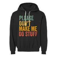 Please DonT Make Me Do Stuff Funny For Lazy Nager Gifts Garment-Dyed Fleece Hoodie