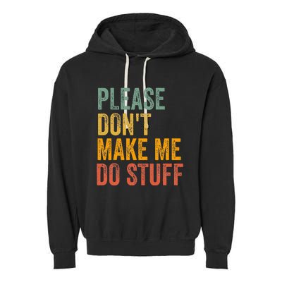 Please DonT Make Me Do Stuff Funny For Lazy Nager Gifts Garment-Dyed Fleece Hoodie