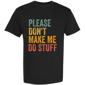 Please DonT Make Me Do Stuff Funny For Lazy Nager Gifts Garment-Dyed Heavyweight T-Shirt