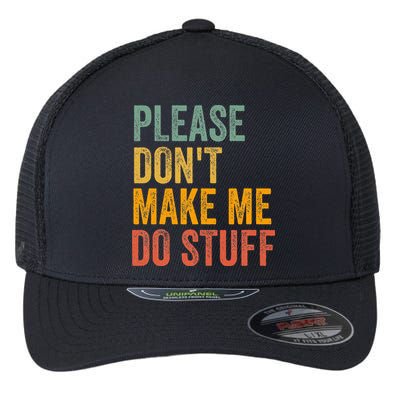 Please DonT Make Me Do Stuff Funny For Lazy Nager Gifts Flexfit Unipanel Trucker Cap