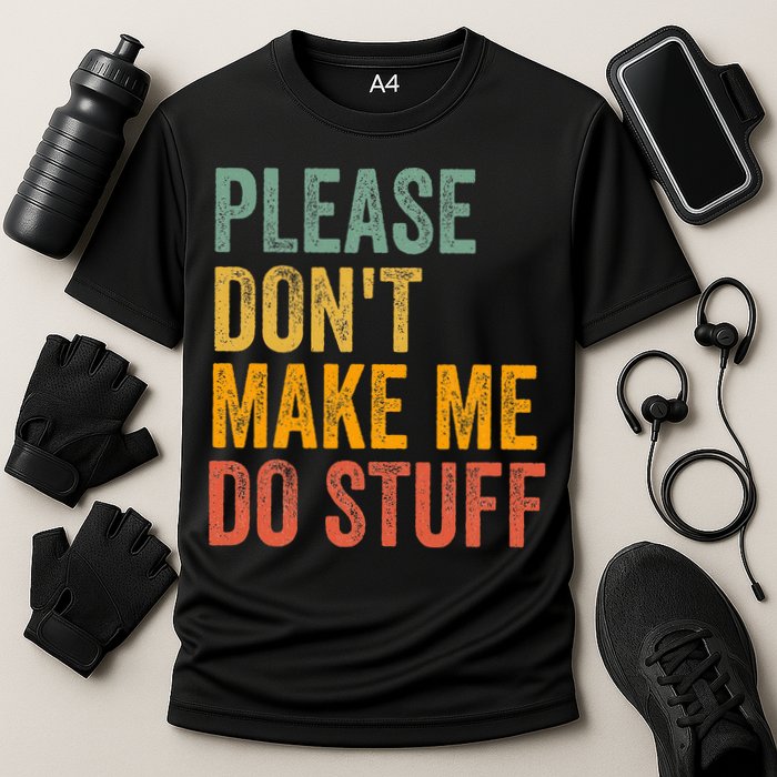 Please DonT Make Me Do Stuff Funny For Lazy Nager Gifts Performance Shirt