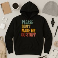 Please DonT Make Me Do Stuff Funny For Lazy Nager Gifts Hoodie