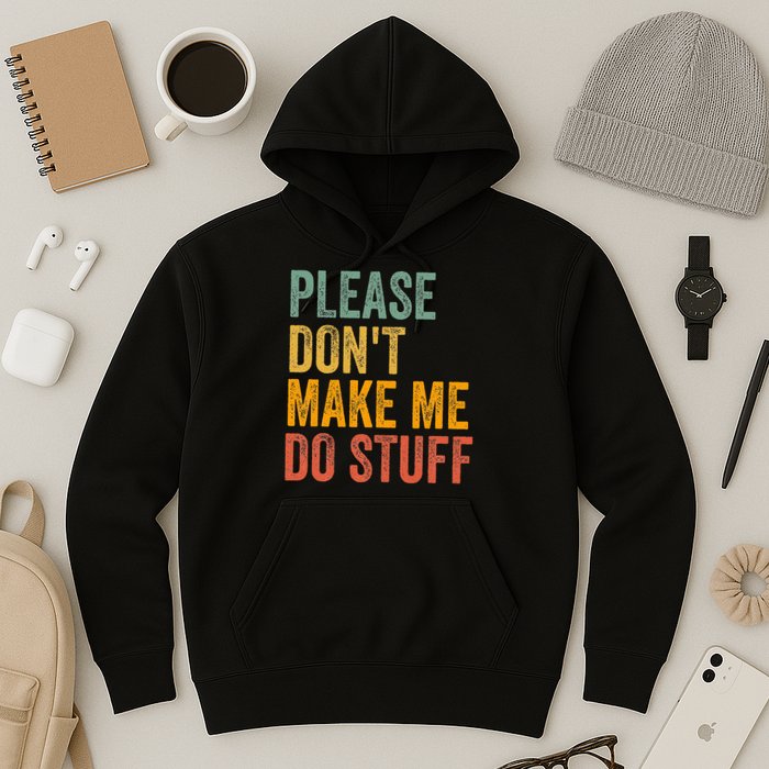 Please DonT Make Me Do Stuff Funny For Lazy Nager Gifts Hoodie