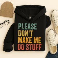 Please DonT Make Me Do Stuff Funny For Lazy Nager Gifts Hoodie