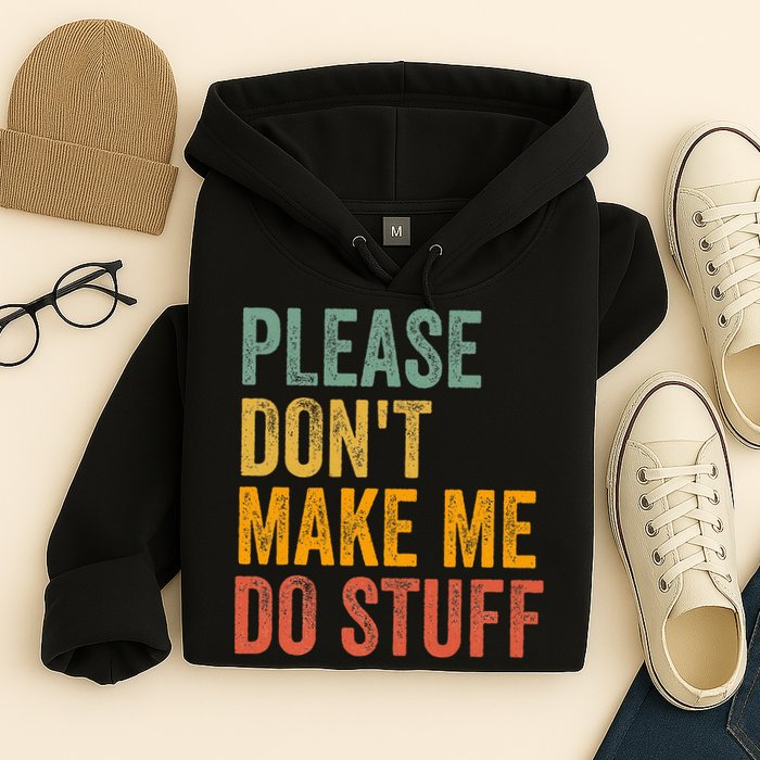 Please DonT Make Me Do Stuff Funny For Lazy Nager Gifts Hoodie
