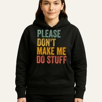 Please DonT Make Me Do Stuff Funny For Lazy Nager Gifts Hoodie