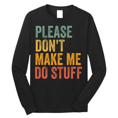 Please DonT Make Me Do Stuff Funny For Lazy Nager Gifts Long Sleeve Shirt