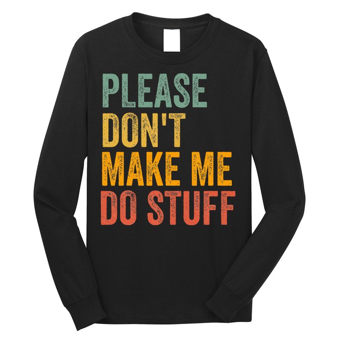 Please DonT Make Me Do Stuff Funny For Lazy Nager Gifts Long Sleeve Shirt