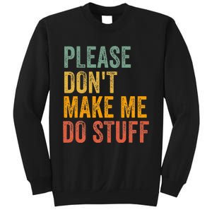 Please DonT Make Me Do Stuff Funny For Lazy Nager Gifts Sweatshirt