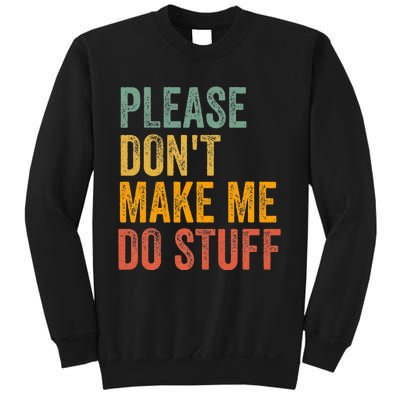 Please DonT Make Me Do Stuff Funny For Lazy Nager Gifts Sweatshirt