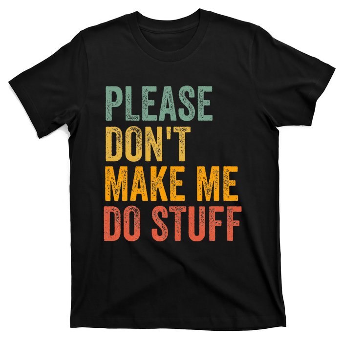 Please DonT Make Me Do Stuff Funny For Lazy Nager Gifts T-Shirt