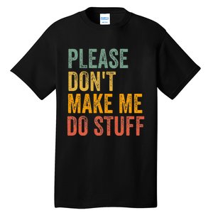 Please DonT Make Me Do Stuff Funny For Lazy Nager Gifts Tall T-Shirt