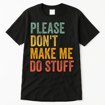 Please DonT Make Me Do Stuff Funny For Lazy Nager Gifts Tall T-Shirt