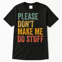 Please DonT Make Me Do Stuff Funny For Lazy Nager Gifts Tall T-Shirt