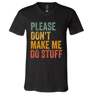 Please DonT Make Me Do Stuff Funny For Lazy Nager Gifts V-Neck T-Shirt