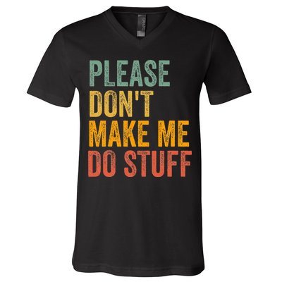 Please DonT Make Me Do Stuff Funny For Lazy Nager Gifts V-Neck T-Shirt