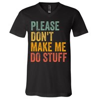 Please DonT Make Me Do Stuff Funny For Lazy Nager Gifts V-Neck T-Shirt