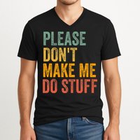 Please DonT Make Me Do Stuff Funny For Lazy Nager Gifts V-Neck T-Shirt