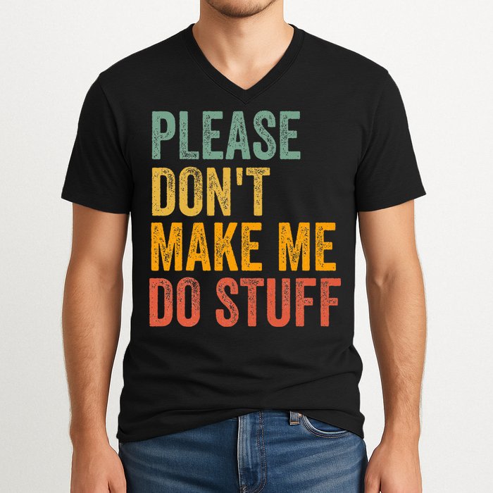 Please DonT Make Me Do Stuff Funny For Lazy Nager Gifts V-Neck T-Shirt