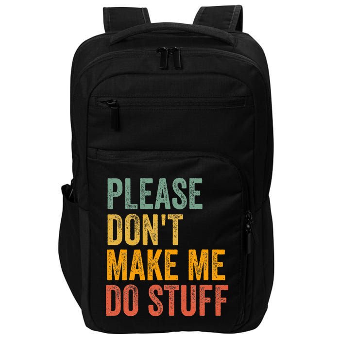 Please DonT Make Me Do Stuff Funny For Lazy Nager Gifts Impact Tech Backpack