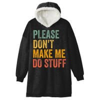 Please DonT Make Me Do Stuff Funny For Lazy Nager Gifts Hooded Wearable Blanket
