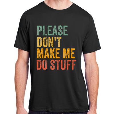 Please DonT Make Me Do Stuff Funny For Lazy Nager Gifts Adult ChromaSoft Performance T-Shirt