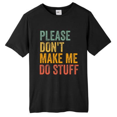 Please DonT Make Me Do Stuff Funny For Lazy Nager Gifts Tall Fusion ChromaSoft Performance T-Shirt