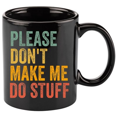 Please DonT Make Me Do Stuff Funny For Lazy Nager Gifts 11oz C Handle Ceramic Mug
