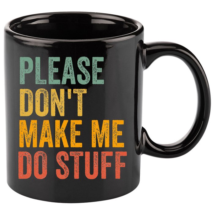 Please DonT Make Me Do Stuff Funny For Lazy Nager Gifts 11oz C Handle Ceramic Mug