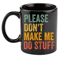 Please DonT Make Me Do Stuff Funny For Lazy Nager Gifts 11oz C Handle Ceramic Mug