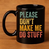 Please DonT Make Me Do Stuff Funny For Lazy Nager Gifts 11oz C Handle Ceramic Mug
