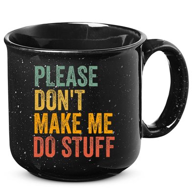 Please DonT Make Me Do Stuff Funny For Lazy Nager Gifts 15oz Campfire Ceramic Mug