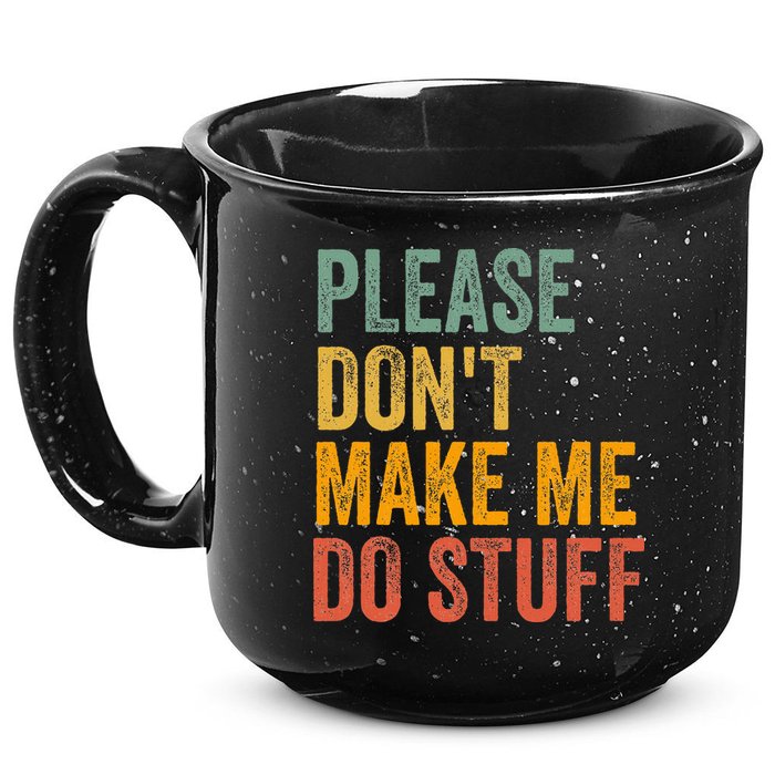 Please DonT Make Me Do Stuff Funny For Lazy Nager Gifts 15oz Campfire Ceramic Mug