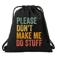 Please DonT Make Me Do Stuff Funny For Lazy Nager Gifts Drawstring Bag