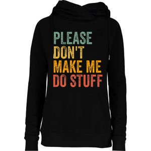 Please DonT Make Me Do Stuff Funny For Lazy Nager Gifts Womens Funnel Neck Pullover Hood