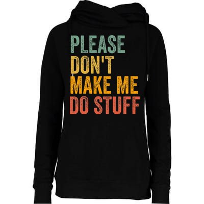 Please DonT Make Me Do Stuff Funny For Lazy Nager Gifts Womens Funnel Neck Pullover Hood
